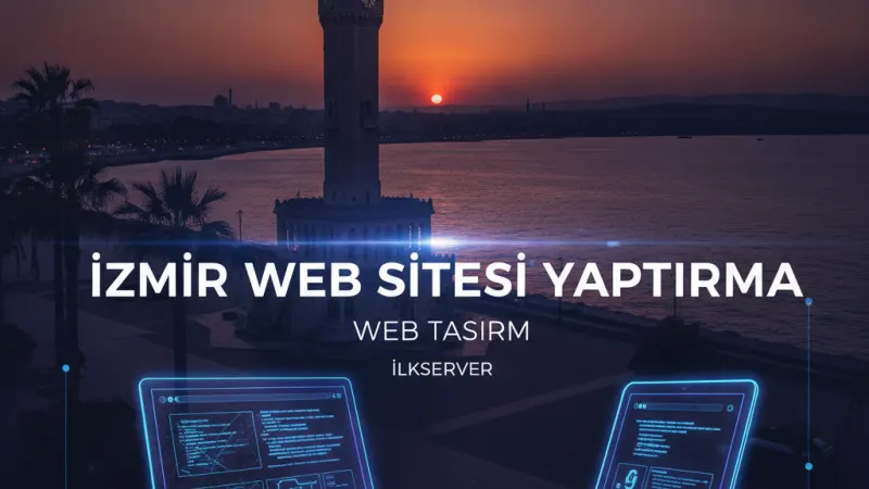İzmir Web Sitesi Yaptırma ve Web Tasarım | İlkserver